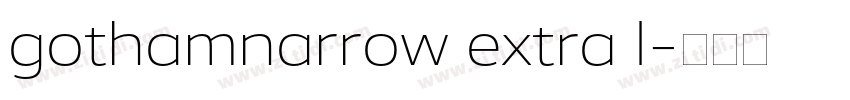 gothamnarrow extra l字体转换 gothamnarrow extra l字体转换